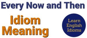 Now And Then là gì và cấu trúc Now And Then trong Tiếng Anh